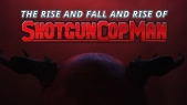 Shotgun Cop Man - The Rise and Fall and Rise